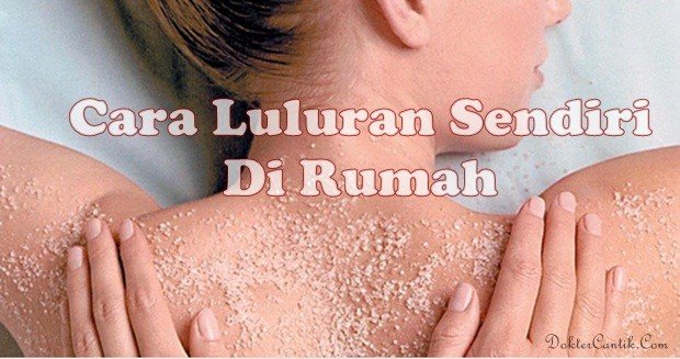 Cara Luluran Sendiri Di Rumah