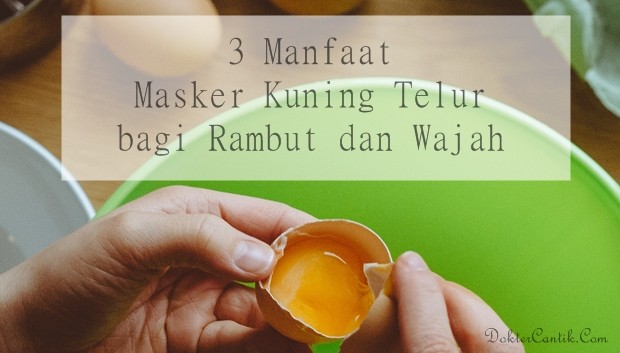 MASKER Manfaat  Masker Kuning Telur  bagi Rambut  dan 