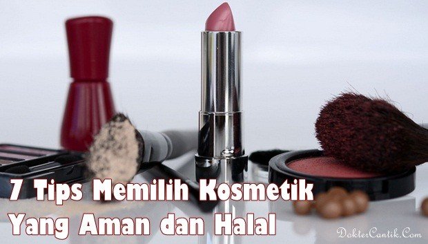 7 Tips Memilih Kosmetik Aman dan Halal