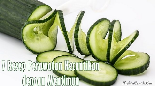 7 Resep Perawatan Kecantikan dengan Mentimun